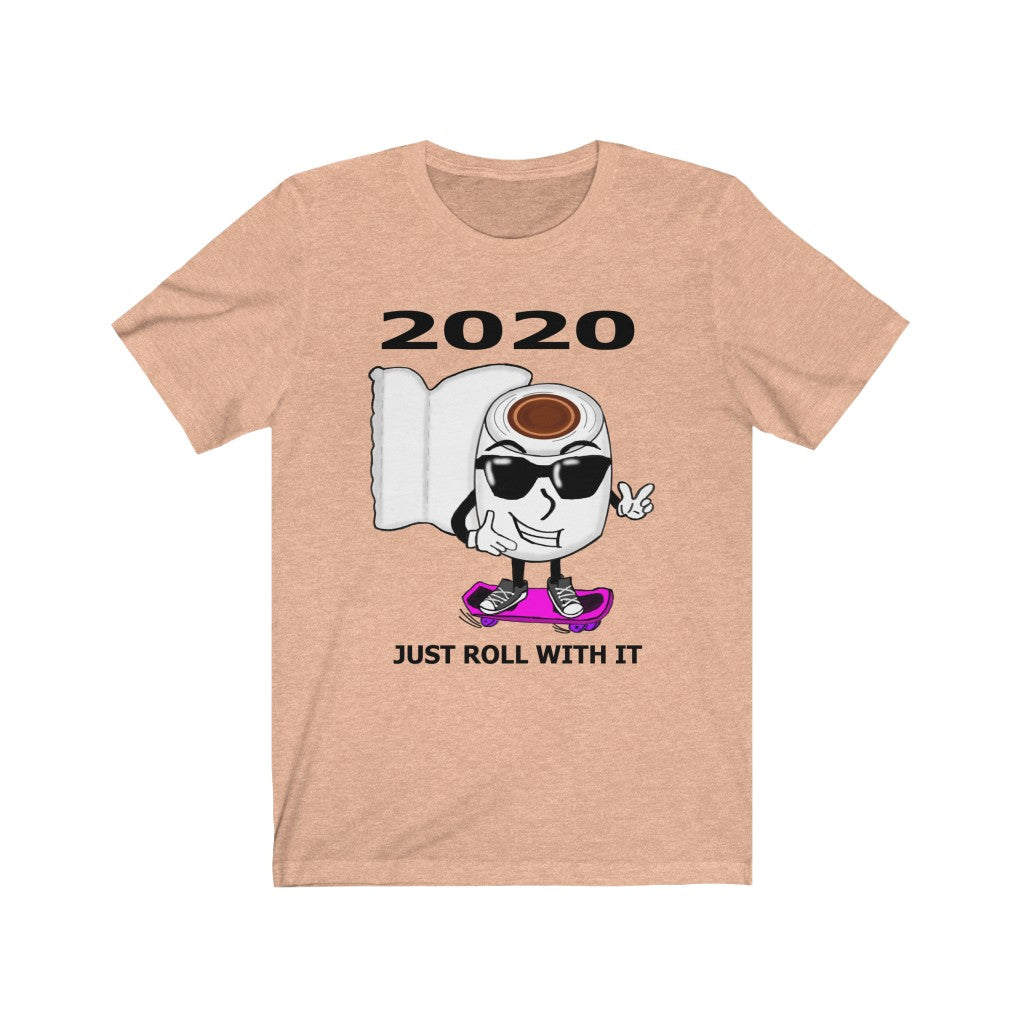 Just Roll With It 2020 Unisex Jersey Short Sleeve Tee